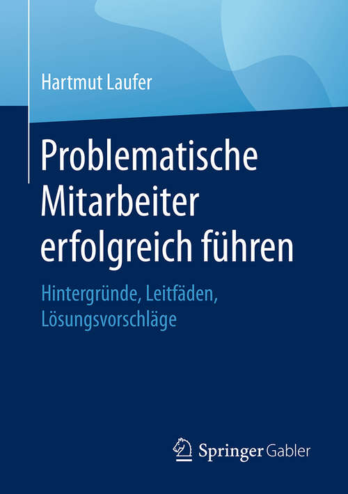 Book cover of Problematische Mitarbeiter erfolgreich führen: Hintergründe, Leitfäden, Lösungsvorschläge
