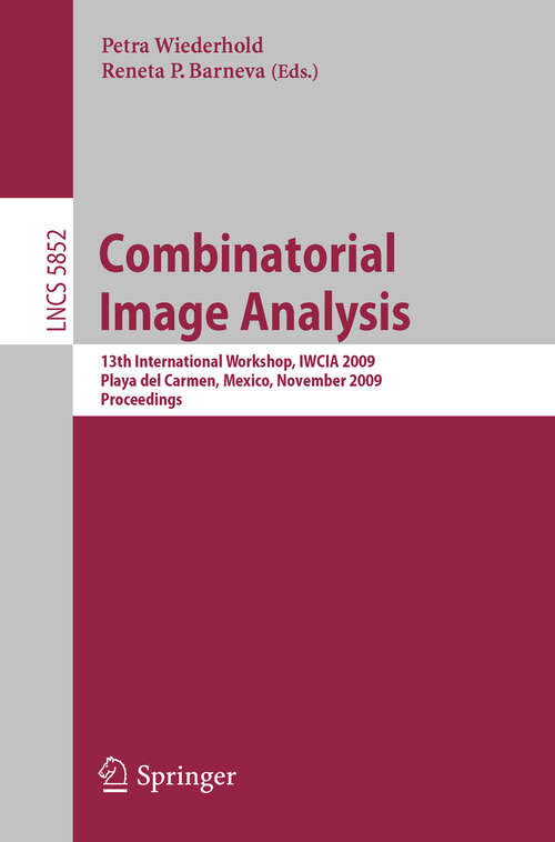 Book cover of Combinatorial Image Analysis: 13th International Workshop, IWCIA 2009, Playa del Carmen, Mexico, November 24-27, 2009, Proceedings (2009) (Lecture Notes in Computer Science #5852)