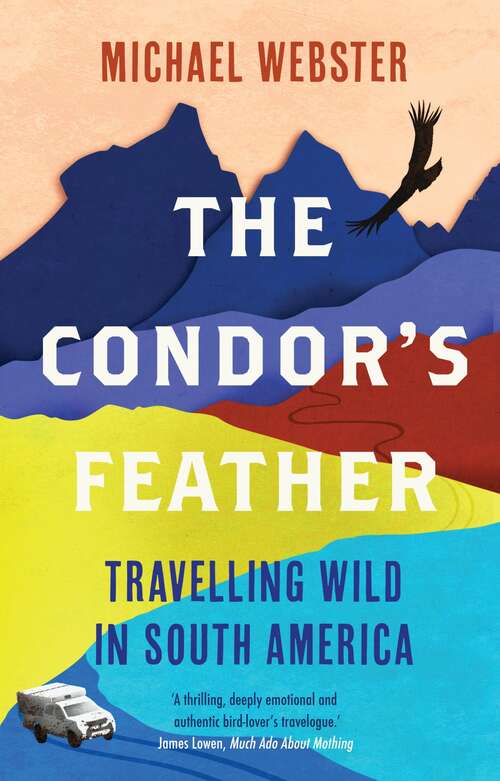 Book cover of The Condor's Feather: Travelling Wild in South America