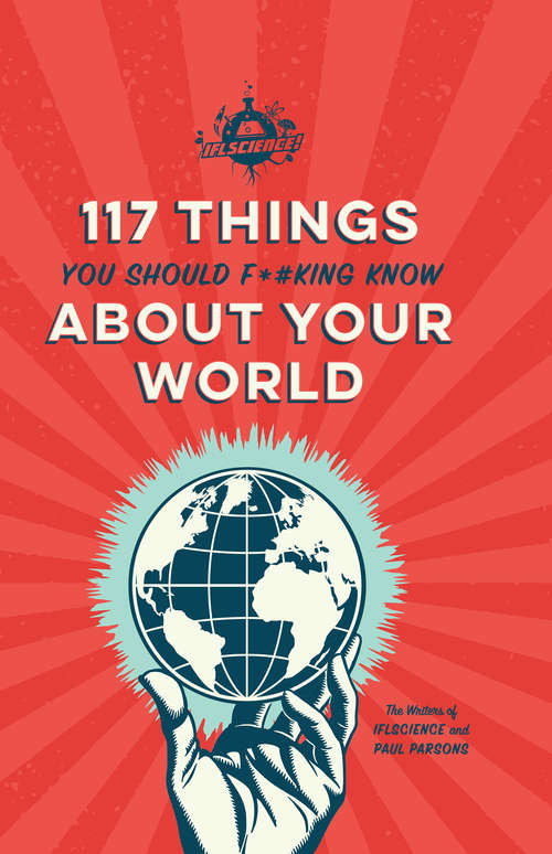 Book cover of IFLScience 117 Things You Should F*#king Know About Your World