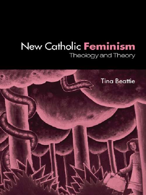 Book cover of The New Catholic Feminism: Theology, Gender Theory and Dialogue (The\earthscan Forest Library)