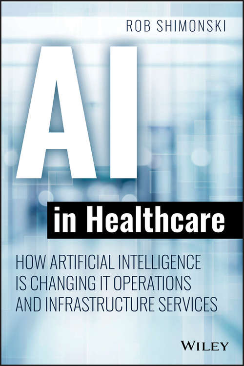 Book cover of AI in Healthcare: How Artificial Intelligence Is Changing IT Operations and Infrastructure Services