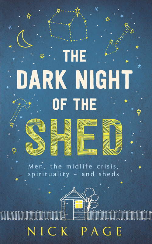 Book cover of The Dark Night of the Shed: Men, the midlife crisis, spirituality - and sheds (Not A Series)