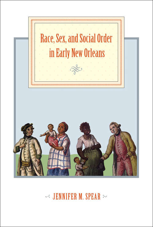 Book cover of Race, Sex, and Social Order in Early New Orleans (Early America: History, Context, Culture)