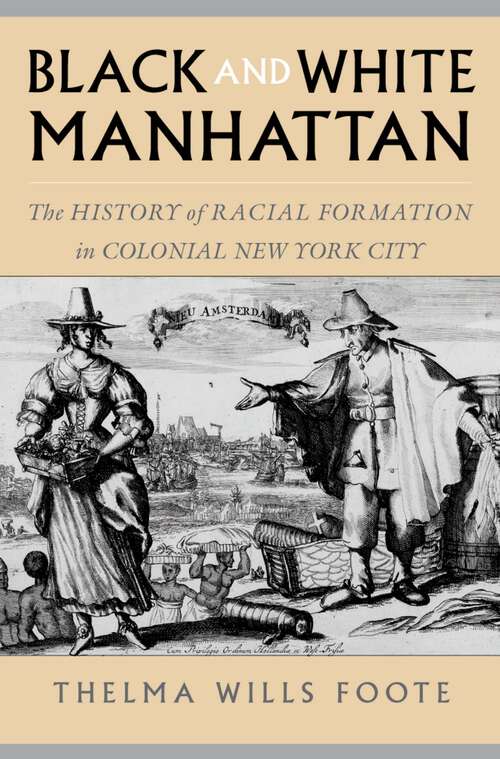 Book cover of Black and White Manhattan: The History of Racial Formation in Colonial New York City