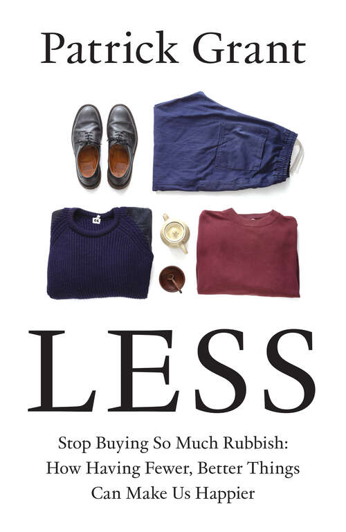 Book cover of Less: Stop Buying So Much Rubbish: How Having Fewer, Better Things Can Make Us Happier