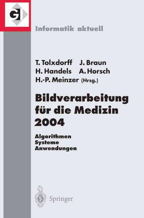 Book cover of Bildverarbeitung für die Medizin 2004: Algorithmen - Systeme - Anwendungen (2004) (Informatik aktuell)