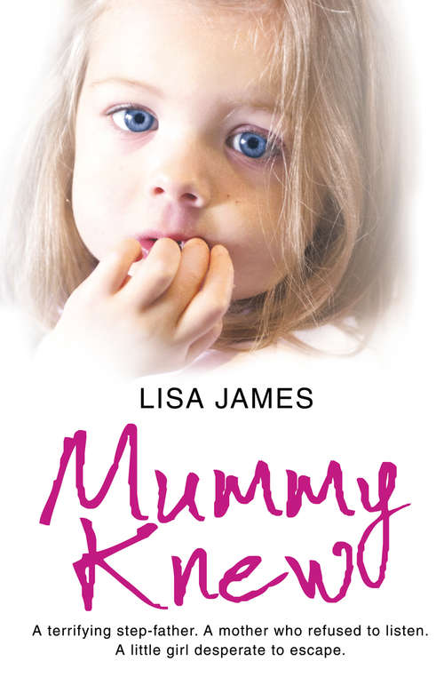 Book cover of Mummy Knew: A Terrifying Step-father. A Mother Who Refused To Listen. A Little Girl Desperate To Escape (ePub edition)