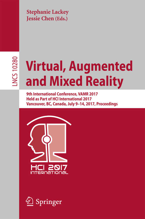 Book cover of Virtual, Augmented and Mixed Reality: 9th International Conference, VAMR 2017, Held as Part of HCI International 2017, Vancouver, BC, Canada, July 9-14, 2017, Proceedings (Lecture Notes in Computer Science #10280)