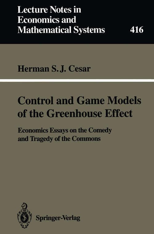 Book cover of Control and Game Models of the Greenhouse Effect: Economics Essays on the Comedy and Tragedy of the Commons (1994) (Lecture Notes in Economics and Mathematical Systems #416)