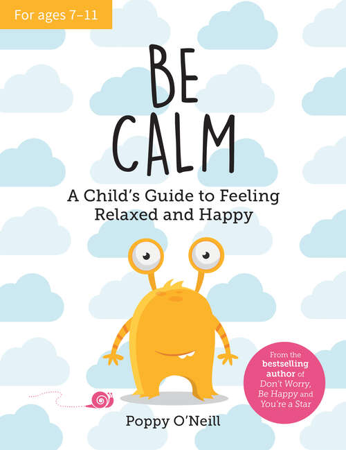 Book cover of Be Calm: A Child's Guide to Feeling Relaxed and Happy