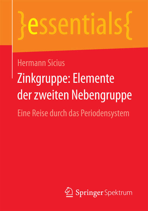 Book cover of Zinkgruppe: Eine Reise durch das Periodensystem (1. Aufl. 2017) (essentials)