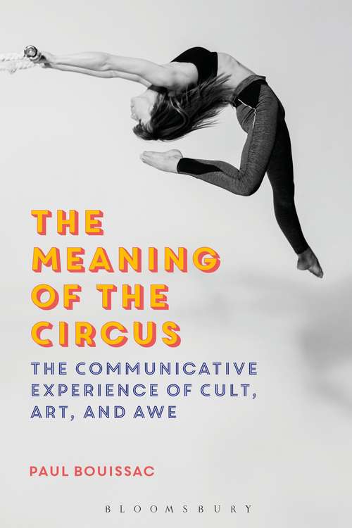 Book cover of The Meaning of the Circus: The Communicative Experience of Cult, Art, and Awe