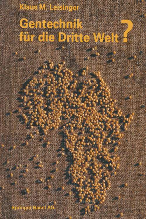 Book cover of Gentechnik für die Dritte Welt?: Hunger, Krankheit und Umweltkrise — eine moderne Technologie auf dem Prüfstand entwicklungspolitischer Tatsachen (1991)