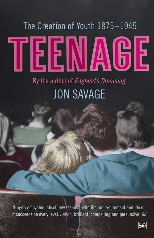 Book cover of Teenage: The Creation of Youth 1875-1945 (PDF)