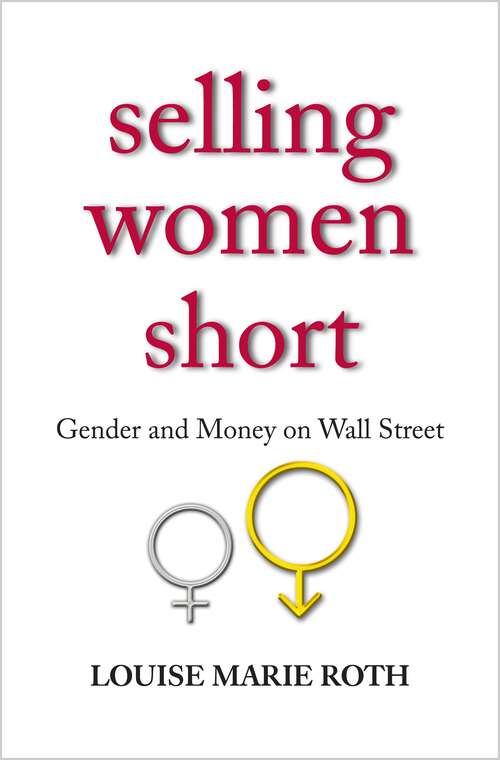 Book cover of Selling Women Short: Gender and Money on Wall Street