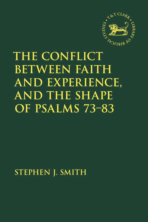Book cover of The Conflict Between Faith and Experience, and the Shape of Psalms 73–83 (The Library of Hebrew Bible/Old Testament Studies)