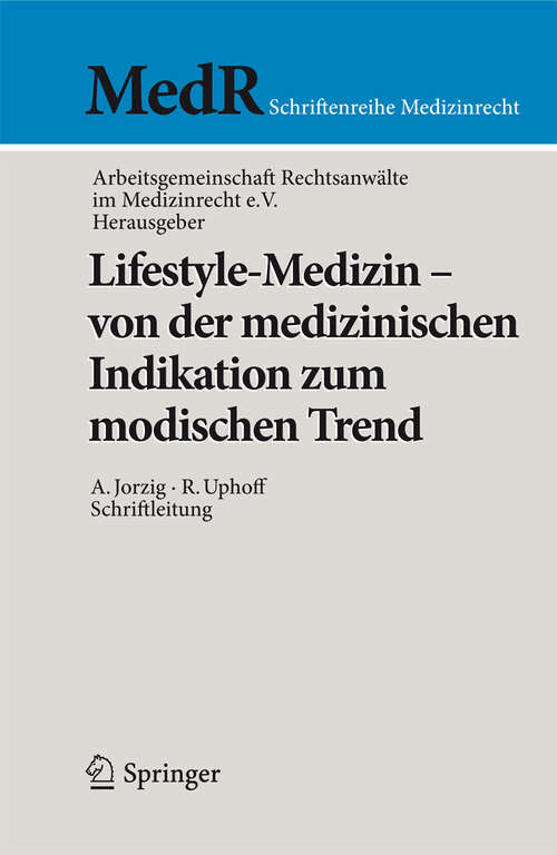 Book cover of Lifestyle-Medizin - von der medizinischen Indikation zum modischen Trend: 22. Kölner Symposium der Arbeitsgemeinschaft Rechtsanwälte im Medizinrecht e.V. (2012) (MedR Schriftenreihe Medizinrecht)