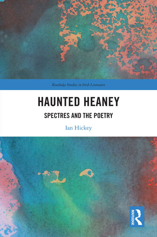 Book cover of Haunted Heaney: Spectres and the Poetry (Routledge Studies in Irish Literature)