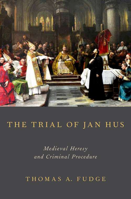 Book cover of The Trial Of Jan Hus: Medieval Heresy And Criminal Procedure