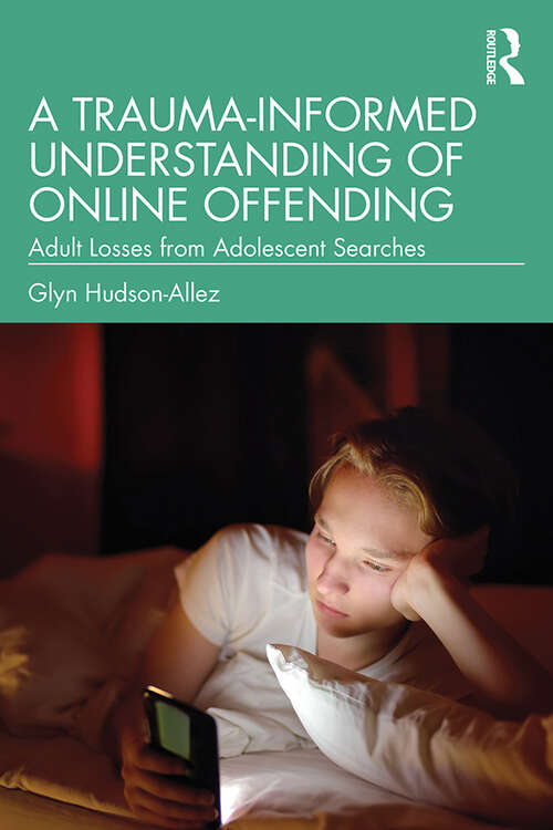 Book cover of A Trauma-Informed Understanding of Online Offending: Adult Losses from Adolescent Searches