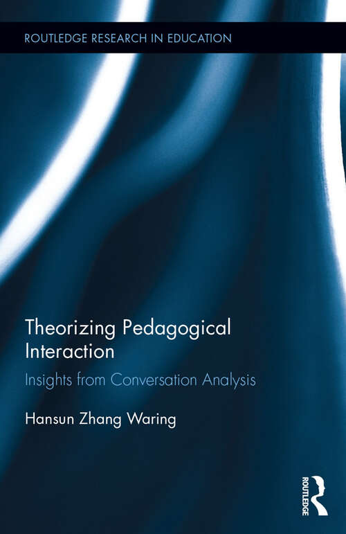 Book cover of Theorizing Pedagogical Interaction: Insights from Conversation Analysis (Routledge Research in Education)