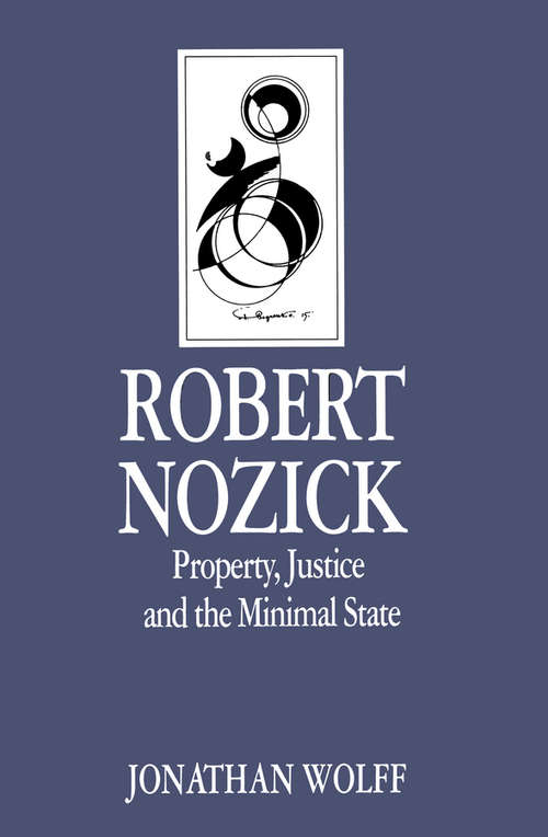 Book cover of Robert Nozick: Property, Justice and the Minimal State (Key Contemporary Thinkers)