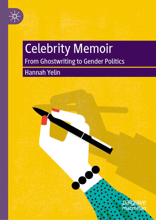 Book cover of Celebrity Memoir: From Ghostwriting to Gender Politics (1st ed. 2020)