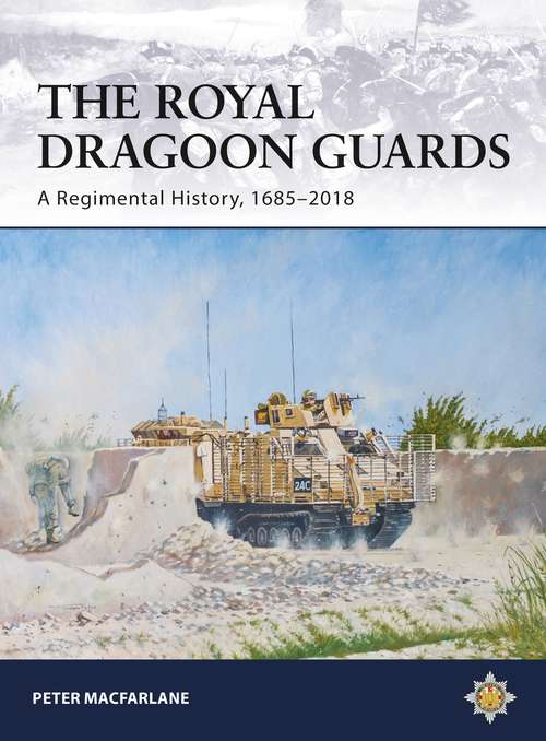 Book cover of The Royal Dragoon Guards: A Regimental History, 1685–2018