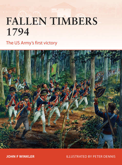 Book cover of Fallen Timbers 1794: The US Army’s first victory (Campaign #256)