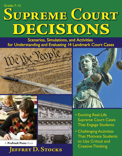 Book cover of Supreme Court Decisions: Scenarios, Simulations, and Activities for Understanding and Evaluating 14 Landmark Court Cases (Grades 7-12)