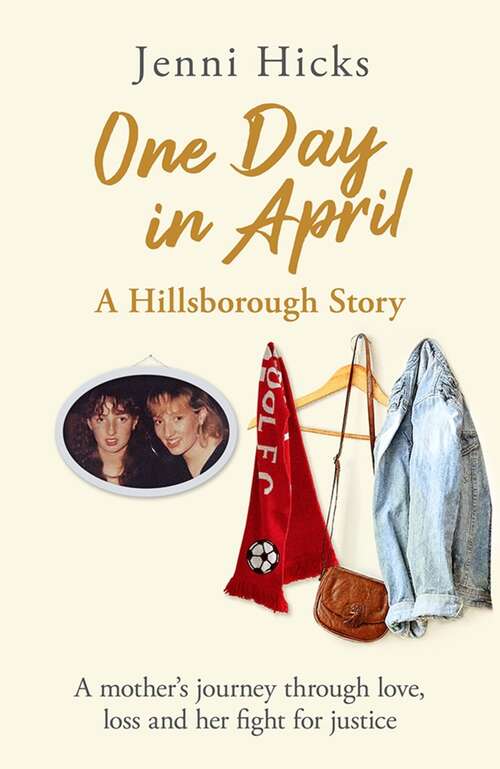 Book cover of One Day in April – A Hillsborough Story: A mother’s journey through love, loss and her fight for justice