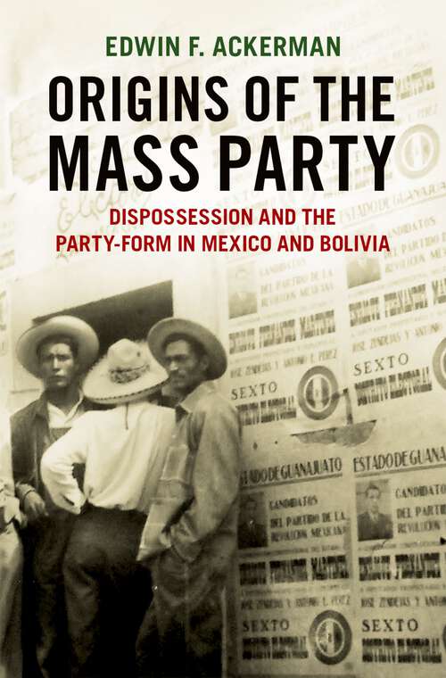 Book cover of Origins of the Mass Party: Dispossession and the Party-Form in Mexico and Bolivia in Comparative Perspective