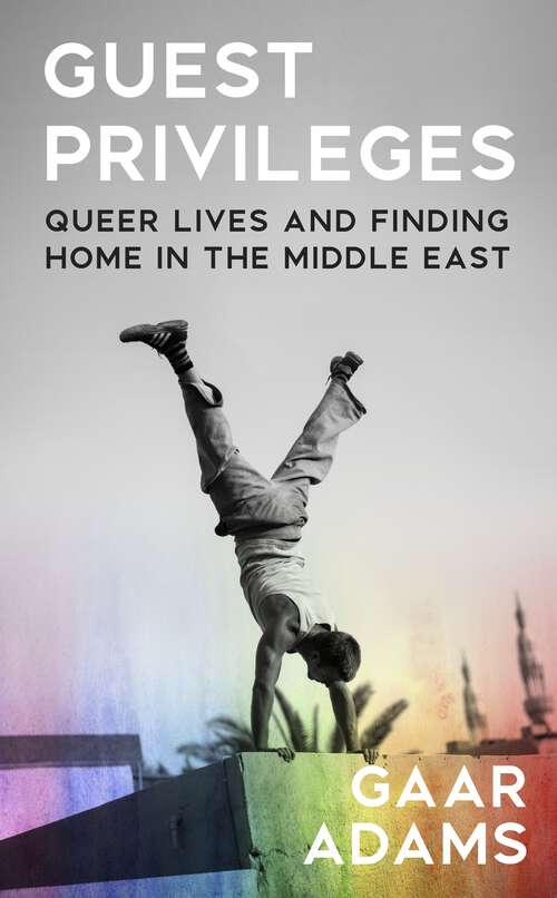 Book cover of Guest Privileges: Queer Lives and Finding Home in the Middle East