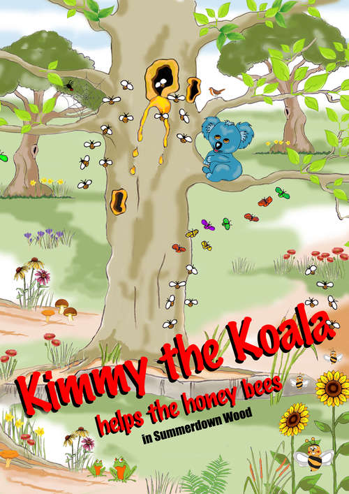 Book cover of Kimmy the Koala Helps the Honey Bees in Summertown Wood