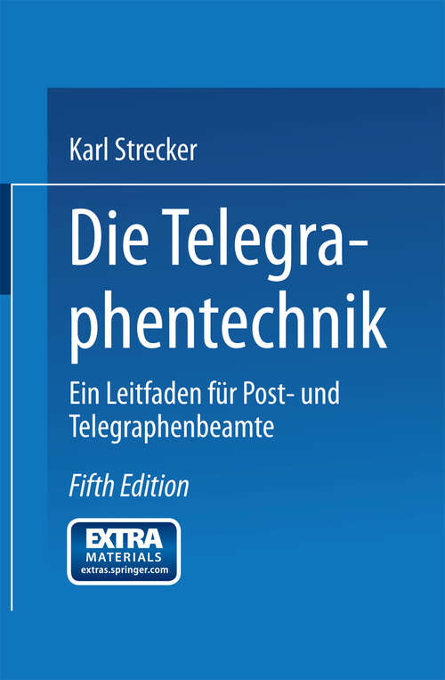 Book cover of Die Telegraphentechnik: ein Leitfaden für Post- und Telegraphenbeamte (5. Aufl. 1907)