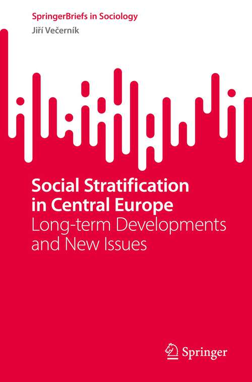 Book cover of Social Stratification in Central Europe: Long-term Developments and New Issues (1st ed. 2022) (SpringerBriefs in Sociology)