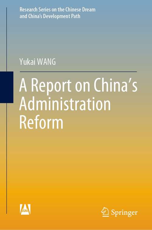 Book cover of A Report on China’s Administration Reform (1st ed. 2021) (Research Series on the Chinese Dream and China’s Development Path)
