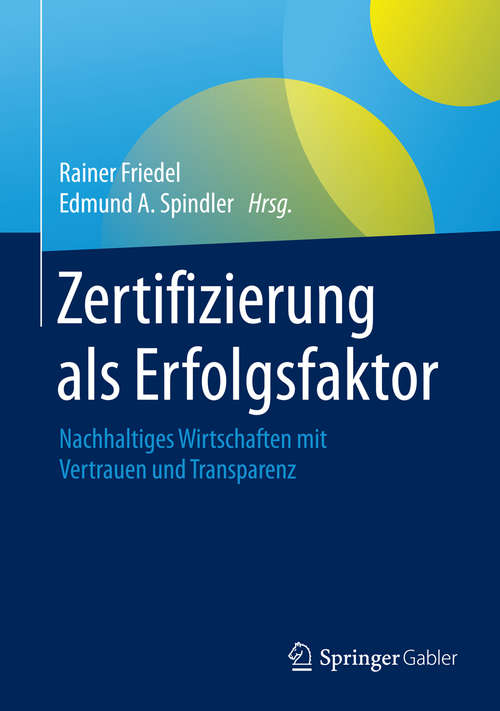 Book cover of Zertifizierung als Erfolgsfaktor: Nachhaltiges Wirtschaften mit Vertrauen und Transparenz (1. Aufl. 2016)