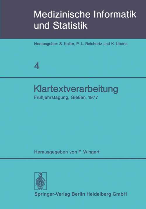 Book cover of Klartextverarbeitung: Frühjahrstagung 1977, Fachbereich Medizinische Informatik der GMDS und Fachausschuß 14 der Gl in Gießen (1978) (Medizinische Informatik, Biometrie und Epidemiologie #4)