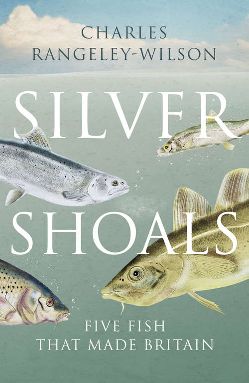 Book cover of Silver Shoals: Five Fish That Made Britain