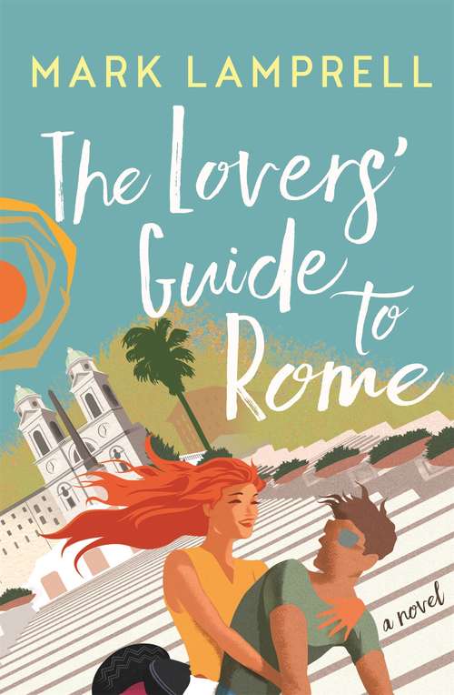 Book cover of The Lovers' Guide to Rome: A Novel Full of Heart and Romantic Delight (Main)