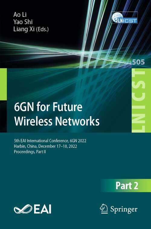 Book cover of 6GN for Future Wireless Networks: 5th EAI International Conference, 6GN 2022, Harbin, China, December 17-18, 2022, Proceedings, Part II (1st ed. 2023) (Lecture Notes of the Institute for Computer Sciences, Social Informatics and Telecommunications Engineering #505)