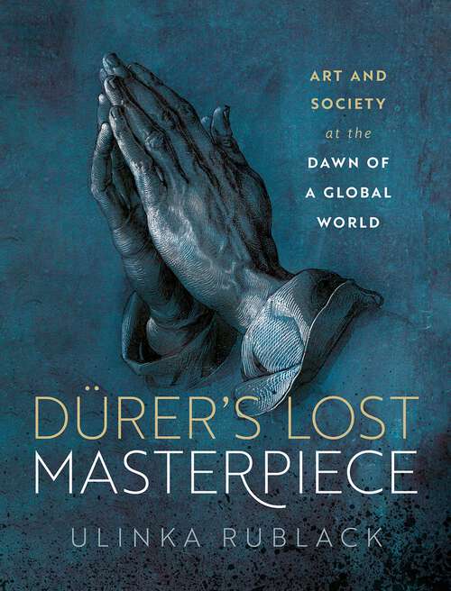 Book cover of Dürer's Lost Masterpiece: Art and Society at the Dawn of a Global World