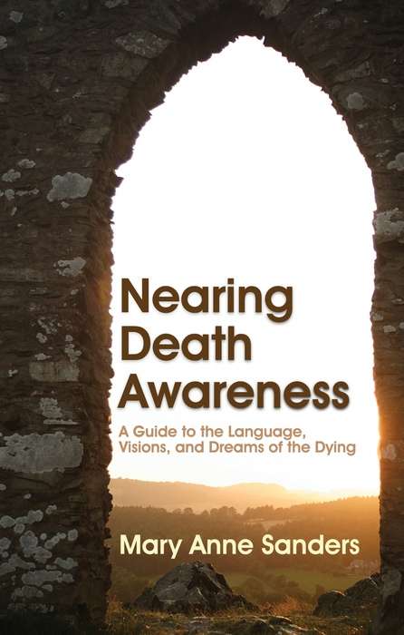 Book cover of Nearing Death Awareness: A Guide to the Language, Visions, and Dreams of the Dying
