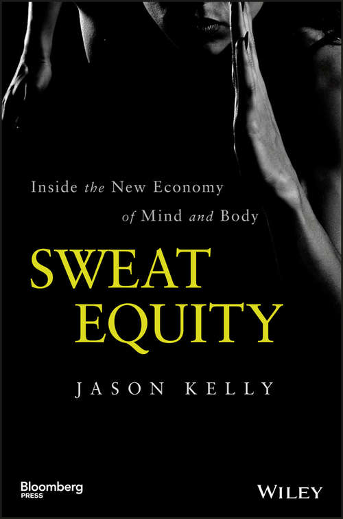 Book cover of Sweat Equity: Inside the New Economy of Mind and Body (Bloomberg)