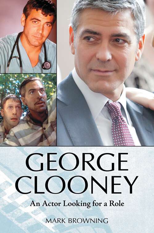 Book cover of George Clooney: An Actor Looking for a Role