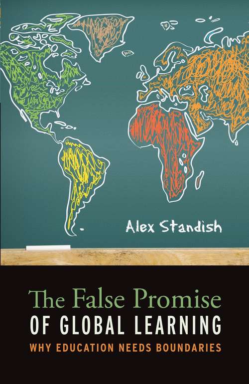 Book cover of The False Promise of Global Learning: Why Education Needs Boundaries
