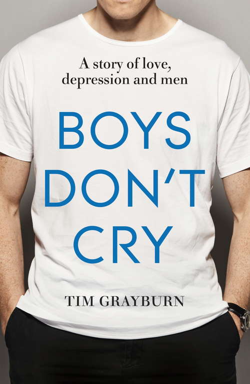 Book cover of Boys Don't Cry: Why I hid my depression and why men need to talk about their mental health