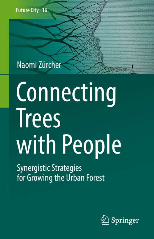 Book cover of Connecting Trees with People: Synergistic Strategies for Growing the Urban Forest (1st ed. 2022) (Future City #16)